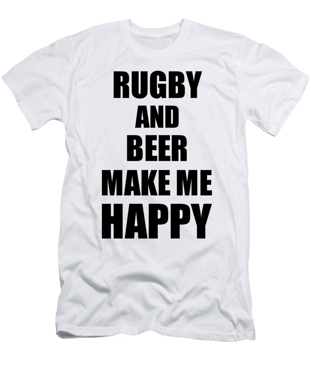 Rugby and Beer Make Me Happy Funny Gift Idea for Hobby Lover Funny Gift Ideas T-Shirt