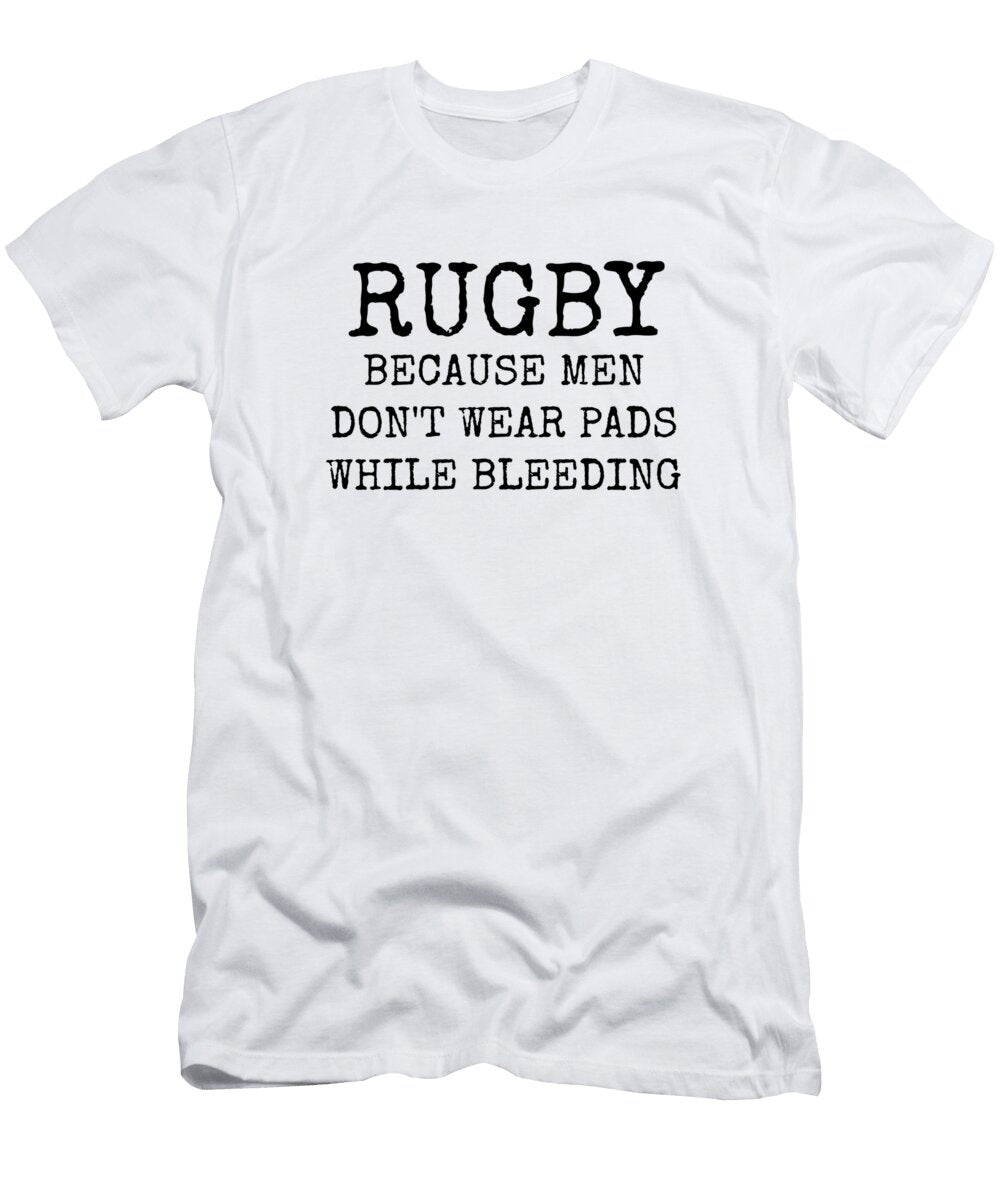 Rugby Because Men Dont Wear Pads While Bleeding Leah Mcphail T-Shirt