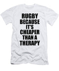 Rugby Cheaper Than a Therapy Funny Hobby Gift Idea Funny Gift Ideas T-Shirt