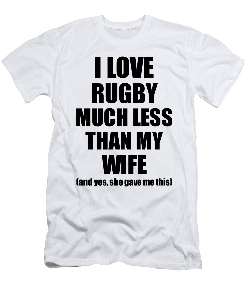 Rugby Husband Funny Valentine Gift Idea for My Hubby From Wife I Love Funny Gift Ideas T-Shirt