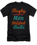 Rugby Is Played By Men with Odd Shaped Balls Sports Player Rugby Lovers Thomas Larch T-Shirt