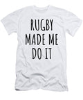 Rugby Made Me Do It Funnygiftscreation T-Shirt