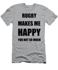 Rugby Makes Me Happy Hobby Lover Fan Funny Gift Funny Gift Ideas T-Shirt