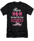 Rugby Mom Dont Keep Calm Rugby Mother Eboni Dabila T-Shirt