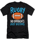 Rugby No Opponents Just Victims for a Rugby Player Print Gordon Ziemann T-Shirt