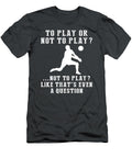 Serve Up Smiles with the to Play or Not to Play Volleyball Spike the Fun Volleyball Humor T-Shirt