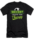 Soccer Cheaper Than Therapy Funny Footballer Football Players Goalie Rugby Team Sports Gift Thomas Larch T-Shirt
