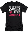 Soccer Goal Keeper S Funny Goalie Saying Noirty Designs T-Shirt