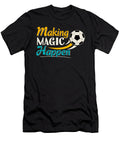 Soccer Making Magic Happen Best Trendy Choices T-Shirt