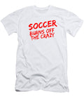 Soccer Player Soccer Burns Off the Crazy Kanig Designs T-Shirt