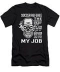 Soccer Referee the Hardest Part of My Job Gift Item Shi Hu Kang T-Shirt