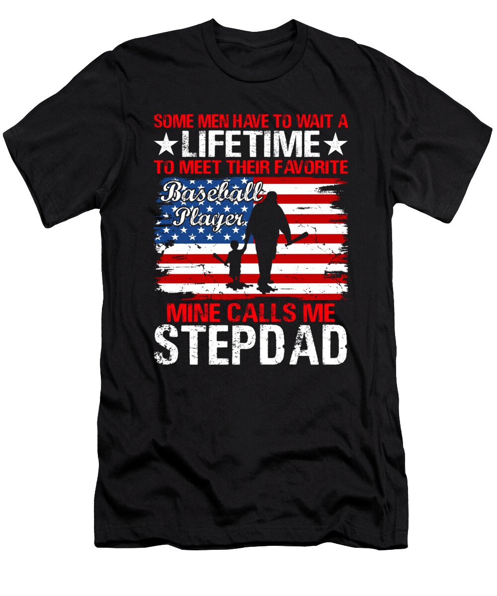Some Men Have to Wait a Lifetime to Meet Their Favorite Baseball Player Mine Calls Me Stepdad Baseball USA Flag Dhbubble T-Shirt