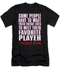 Some People Have to Wait Their Entire Lives to Meet Their Favorite Player I Raised Mine Jacob Zelazny T-Shirt