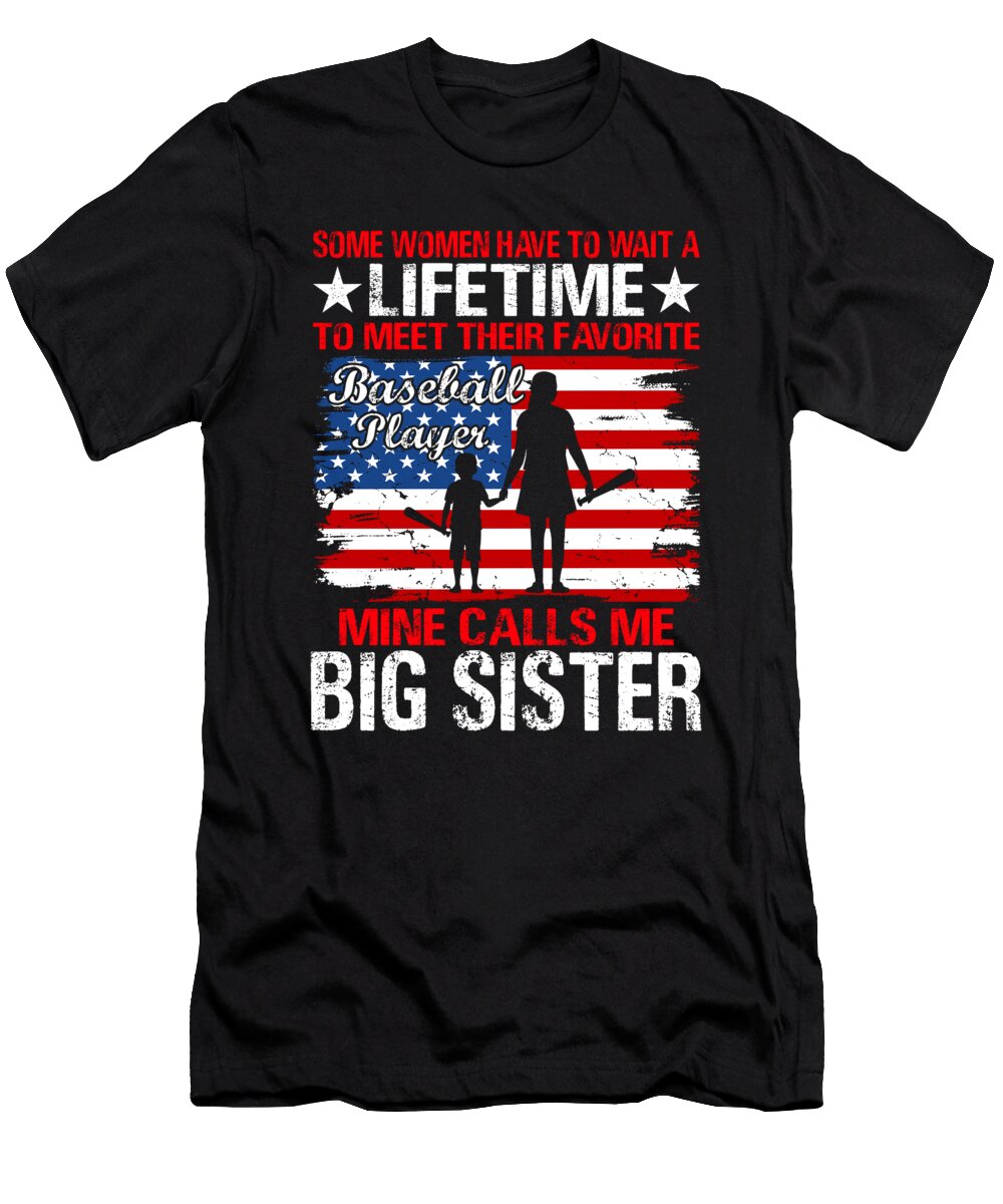 Some Women Have to Wait a Lifetime to Meet Their Favorite Baseball Player Mine Calls Me Big Sister Baseball USA Flag Dhbubble T-Shirt