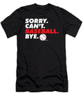 Sorry Cant Baseball Bye Baseball Coach Softball Player Maximus Designs T-Shirt