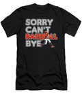 Sorry Cant Baseball Bye Baseballer Softball Player Gift Thomas Larch T-Shirt