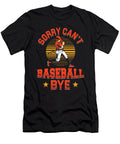 Sorry Cant Baseball Bye Softball Player Baseballer Gift Thomas Larch T-Shirt