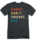 Sorry Cant Cricket Bye Funny Cricket Funny Cricket Sports T-Shirt