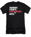 Sorry Cant Lacrosse Bye Lax Player Coach I Love Lacrosse Maximus Designs T-Shirt