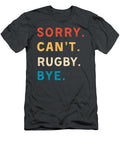 Sorry Cant Rugby Bye Funny Rugby for Fans Rugby Humor T-Shirt