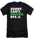 Sorry Cant Soccer Bye Goalie Funny Soccer Coach Player Maximus Designs T-Shirt
