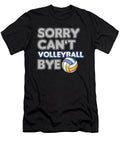 Sorry Cant Volleyball Bye Volleyball Player Team Trainer Gift Thomas Larch T-Shirt