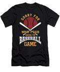 Sorry for What I Said Baseball Game Pitcher Batting Run Bases Gift Thomas Larch T-Shirt