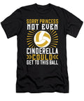 Sorry Princess Not Even Cinderella Could Get to This Ball Jacob Zelazny T-Shirt