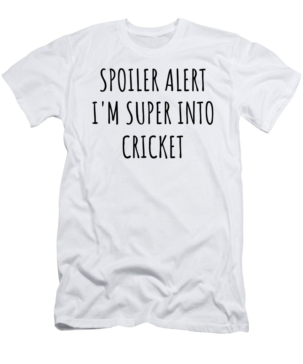 Spoiler Alert Im Super Into Cricket Funnygiftscreation T-Shirt