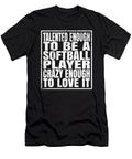 Talented Enough to Be a Softball Player Funny Coaches Design Art Grabitees T-Shirt