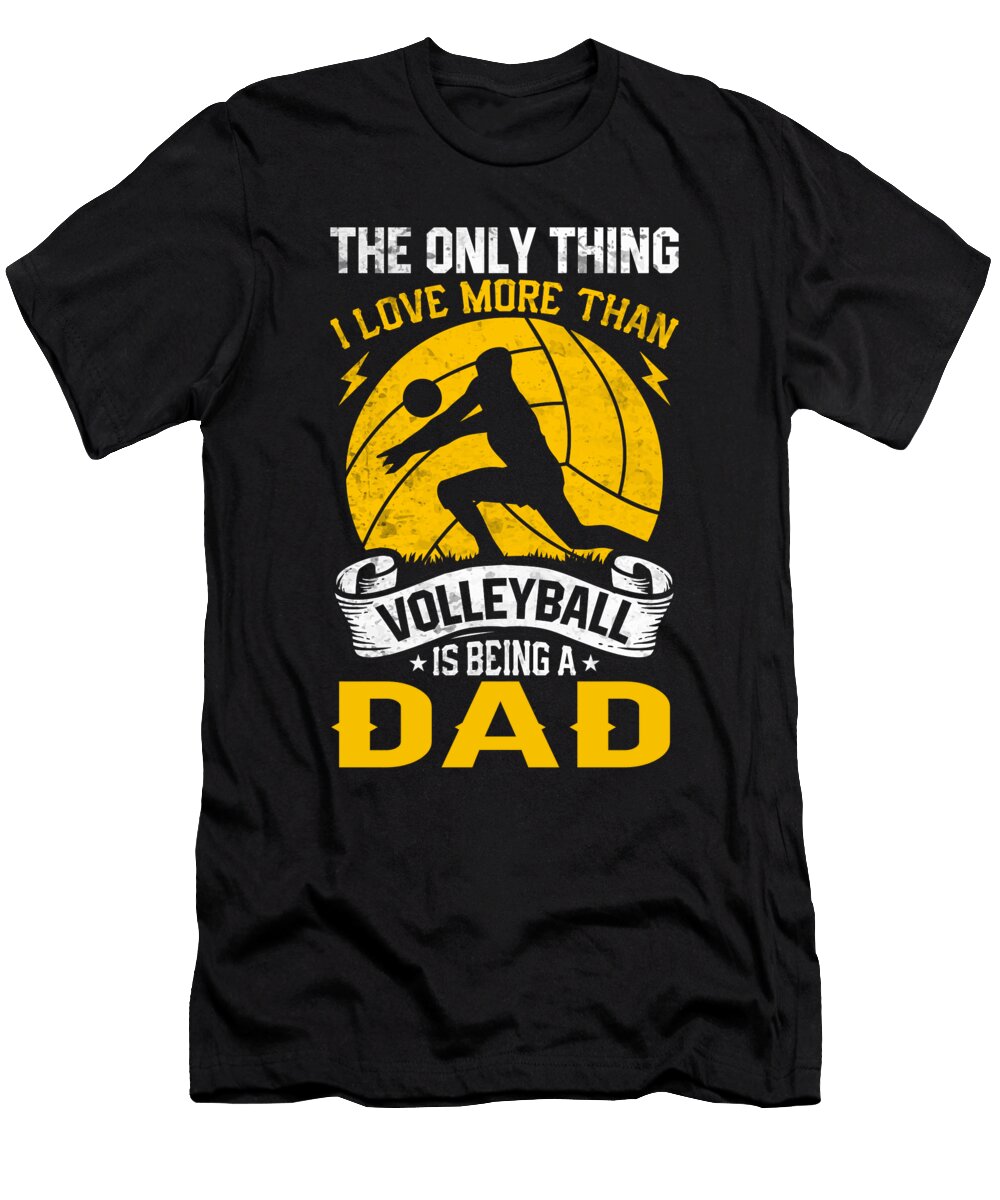 The Only Thing I Love More Than Volleyball Is Being a Dad Dhbubble T-Shirt