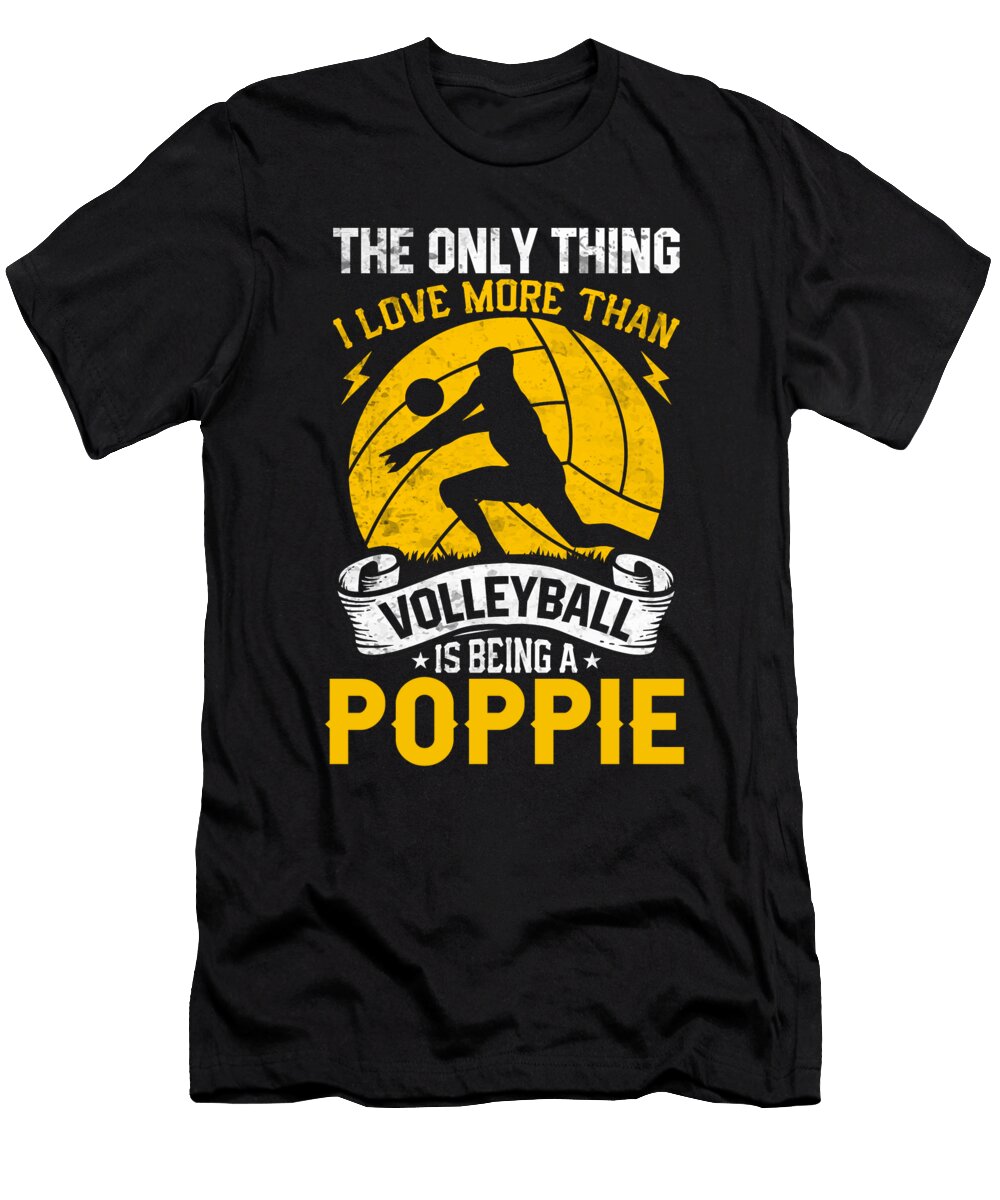 The Only Thing I Love More Than Volleyball Is Being a Poppie Dhbubble T-Shirt