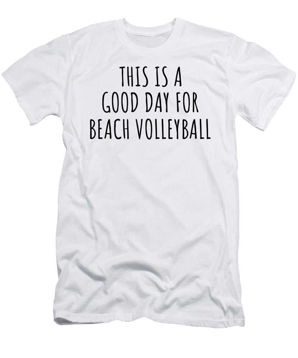This Is a Good Day for Beach Volleyball Funnygiftscreation T-Shirt