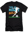 This Is How I Roll Soccer Balls Goalie Rugby Football Players Team Sports Gift Thomas Larch T-Shirt