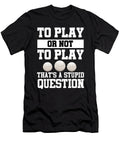 To Play or Not to Play Cute Volleyball Player Sport Gift Jan Deelmann T-Shirt