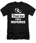 Trust Me Im a Referee By Designzz T-Shirt