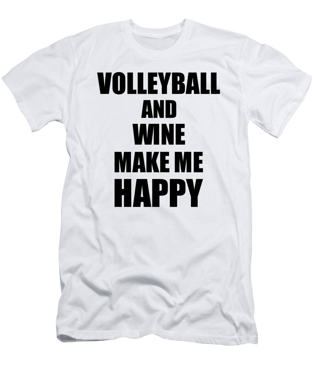 Volleyball and Wine Make Me Happy Funny Gift Idea for Hobby Lover Funny Gift Ideas T-Shirt
