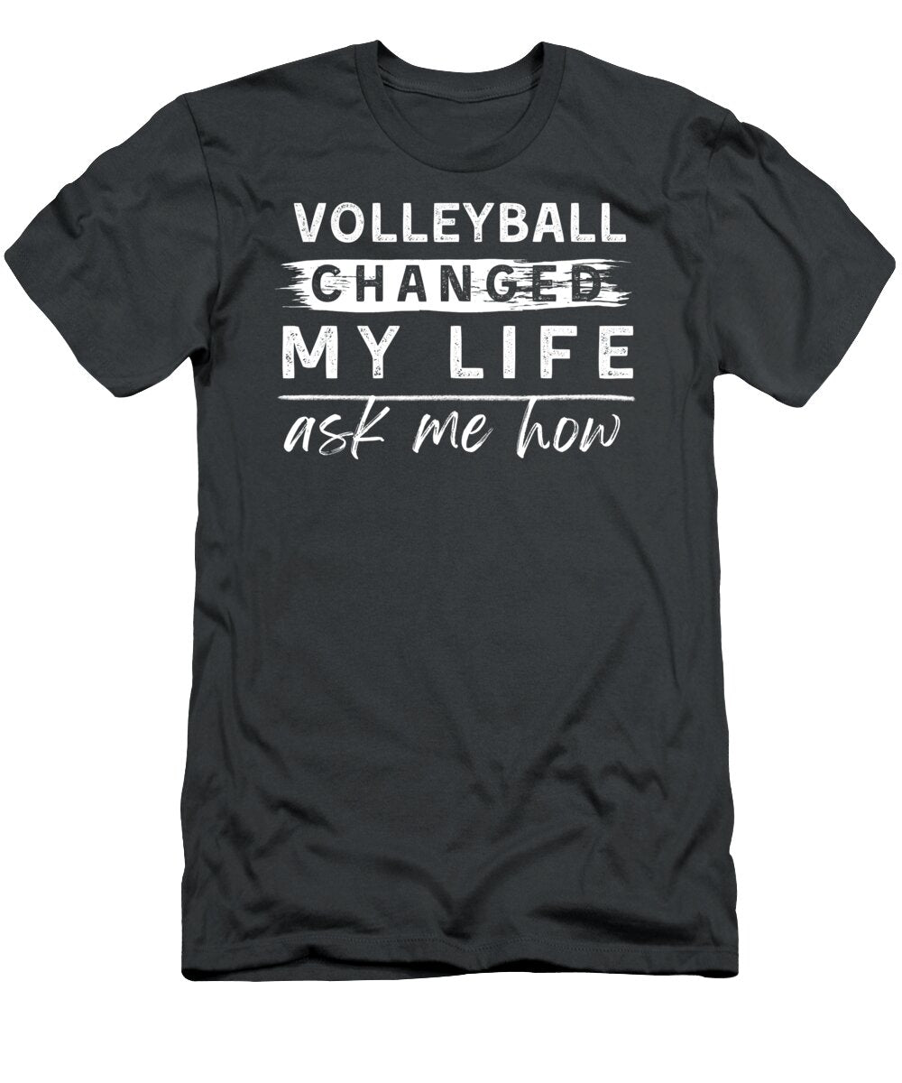 Volleyball Changed My Life Ask Me How Funny Sports Awesome Store T-Shirt