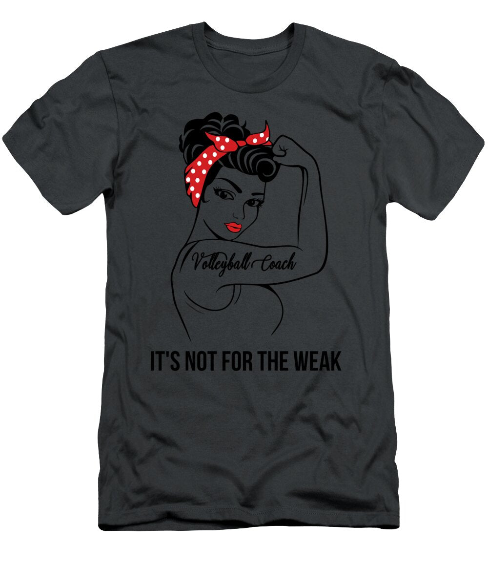 Volleyball Coach Its Not for the Weak Job T-Shirt
