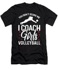Volleyball Coach You Dont Scare Me I Coach Girls Eq Designs T-Shirt