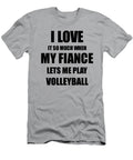 Volleyball Funny Gift Idea for Fiancee I Love It When My Fiance Lets Me Novelty Gag Sport Lover Joke Funny Gift Ideas T-Shirt