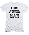 Volleyball Funny Gift Idea for Girlfriend I Love It When My Boyfriend Lets Me Novelty Gag Sport Lover Joke Funny Gift Ideas T-Shirt