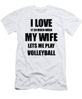Volleyball Funny Gift Idea for Husband I Love It When My Wife Lets Me Novelty Gag Sport Lover Joke Funny Gift Ideas T-Shirt