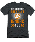 Volleyball Gift Be So Good They Cant Ignore You Funnygiftscreation T-Shirt