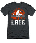 Volleyball Gift If You Sacrifice Early Youll Win Late Funnygiftscreation T-Shirt