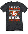 Volleyball Gift It Aint Over Til Its Over Yogi Berra Funnygiftscreation T-Shirt