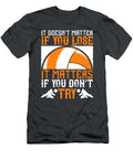 Volleyball Gift It Doesnt Matter If You Lose It Matters If You Dont Try Funnygiftscreation T-Shirt