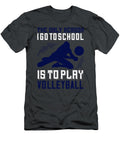 Volleyball Gift the Only Reason I Go to School Is to Play Volleyball Funnygiftscreation T-Shirt