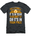 Volleyball Gift Volleyball Its in Your Heart or Its in Your Face Funnygiftscreation T-Shirt