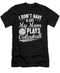Volleyball I Have No Life My Mom Plays Volleyball Colorfulsnow T-Shirt